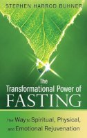 Buhner, Stephen Harrod - The Transformational Power of Fasting: The Way to Spiritual, Physical, and Emotional Rejuvenation - 9781594774669 - V9781594774669
