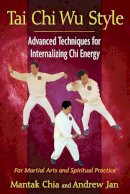 Mantak Chia - Tai Chi Wu Style: Advanced Techniques for Internalizing Chi Energy - 9781594774713 - V9781594774713