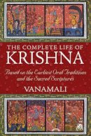 Vanamali - Complete Life of Krishna: Based on the Earliest Oral Traditions and the Sacred Scriptures - 9781594774751 - V9781594774751