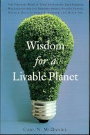 Carl N. Mcdaniel - Wisdom for a Livable Planet: The Visionary Work of Terri Swearingen, Dave Foreman, Wes Jackson, Helena Norberg-Hodge, Werner Forn - 9781595340092 - V9781595340092
