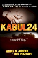 Ben Pearson - Kabul 24: The Story of a Taliban Kidnapping and Unwavering Faith in the Face of True Terror - 9781595550224 - V9781595550224