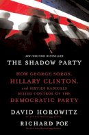David Horowitz - The Shadow Party: How George Soros, Hillary Clinton, and Sixties Radicals Seized Control of the Democratic Party - 9781595551030 - V9781595551030
