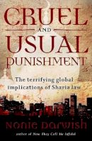 Nonie Darwish - Cruel and Usual Punishment: The Terrifying Global Implications of Islamic Law - 9781595551610 - V9781595551610