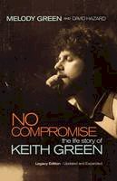 David Hazard Melody Green - No Compromise: The Life Story of Keith Green - 9781595551641 - V9781595551641
