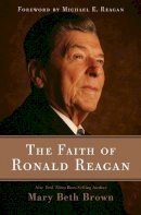 Mary Beth Brown - The Faith of Ronald Reagan - 9781595553539 - V9781595553539
