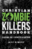 Jeff Kinley - The Christian Zombie Killers Handbook: Slaying the Living Dead Within - 9781595554383 - V9781595554383