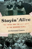 Jefferson Cowie - Stayin´ Alive: The 1970s and the Last Days of the Working Class - 9781595587077 - V9781595587077