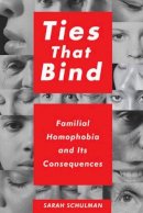 Sarah Schulman - Ties That Bind: Familial Homophobia and Its Consequences - 9781595588166 - V9781595588166