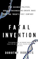 Dorothy Roberts - Fatal Invention: How Science, Politics, and Big Business Re-Create Race in the Twenty-first Century - 9781595588340 - V9781595588340
