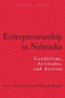 Eric C. Thompson - Entrepreneurship in Nebraska: Conditions, Attitudes, and Actions - 9781595620200 - V9781595620200