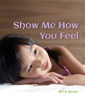 J A Barnes - Show Me How You Feel - 9781595727541 - V9781595727541