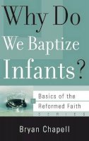 Bryan Chapell - Why Do We Baptize Infants? - 9781596380585 - V9781596380585