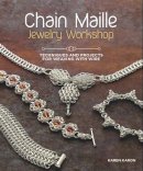 Karen Karon - Chain Maille Jewelry Workshop: Techniques and Projects for Weaving with Wire - 9781596686458 - V9781596686458