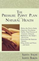 Judith Sachs - The Pressure Point Plan for Natural Health - 9781596871588 - V9781596871588