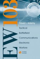 David L Adamy - EW 103: TACTICAL BATTLEFIELD Communications Electronic Warfare [With CDROM and Free Space Attenuation] - 9781596933873 - V9781596933873