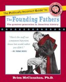 Brion Mcclanahan - The Politically Incorrect Guide to the Founding Fathers - 9781596980921 - V9781596980921