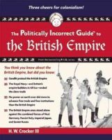 H. W. Crocker - The Politically Incorrect Guide to the British Empire - 9781596986299 - V9781596986299