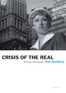 Andy Grundberg - Crisis of the Real: Writings on Photography - 9781597111409 - V9781597111409