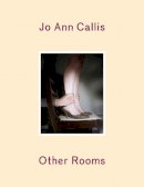 Jo Ann Callis - Jo Ann Callis: Other Rooms - 9781597112758 - V9781597112758