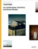 Todd Hido - Todd Hido on Landscapes, Interiors, and the Nude - 9781597112970 - V9781597112970