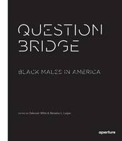 Deborah Willis - Question Bridge: Black Males in America - 9781597113359 - V9781597113359