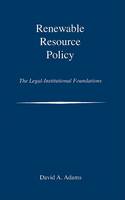 David A. Adams - Renewable Resource Policy: The Legal-Institutional Foundations - 9781597261739 - V9781597261739