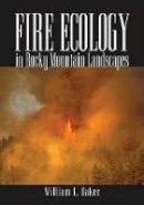 William L. Baker - Fire Ecology in Rocky Mountain Landscapes - 9781597261838 - V9781597261838