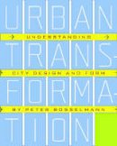 Peter Bosselmann - Urban Transformation: Understanding City Form and Design - 9781597264815 - V9781597264815