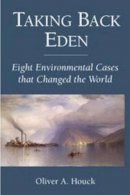Oliver A. Houck - Taking Back Eden: Eight Environmental Cases that Changed the World - 9781597266482 - V9781597266482