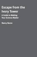 Nancy Baron - Escape from the Ivory Tower: A Guide to Making Your Science Matter - 9781597266642 - V9781597266642