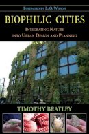 Timothy Beatley - Biophilic Cities: Integrating Nature into Urban Design and Planning - 9781597267144 - V9781597267144