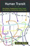 Jarret Walker - Human Transit: How Clearer Thinking about Public Transit Can Enrich Our Communities and Our Lives - 9781597269728 - V9781597269728
