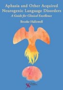 Brooke Hallowell - Aphasia and Other Acquired Neurogenic Language Disorders: A Guide for Clinical Excellence - 9781597564779 - V9781597564779