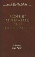 Bediuzzaman Said Nursi - Prophet Muhammad and His Miracles: From the Risale-i Nur Collection - 9781597840446 - V9781597840446
