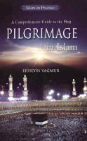 Huseyin Yagmur - Pilgrimage in Islam: A Comprehensive Guide to Hajj - 9781597841221 - V9781597841221