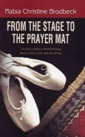 Rabia Christine Brodbeck - From the Stage to the Prayer Mat - 9781597841429 - V9781597841429