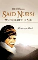 Ramazan Balci - Bediüzzaman Said Nursi: Wonder of the Age - 9781597842600 - V9781597842600