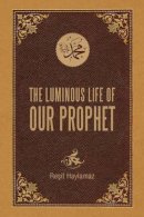 Resit Haylamaz - The Luminous Life of Our Prophet - 9781597843102 - V9781597843102