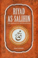 Imam Nawawi - Riyad As-Salihin: The Gardens of the Righteous -- A Collection of Authentic Hadiths - 9781597843331 - V9781597843331