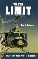 Tom A. Johnson - To the Limit: An Air Cav Huey Pilot in Vietnam - 9781597970013 - V9781597970013