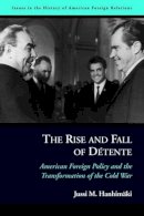 Jussi M. Hanhimäki - The Rise and Fall of DéTente: American Foreign Policy and the Transformation of the Cold War - 9781597970761 - V9781597970761