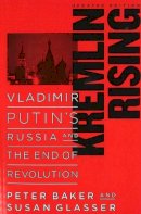 Peter Baker - Kremlin Rising: Vladimir Putin´s Russia and the End of Revolution, Updated Edition - 9781597971225 - V9781597971225
