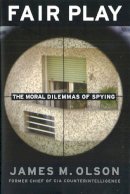 James M. Olson - Fair Play: The Moral Dilemmas of Spying - 9781597971539 - V9781597971539