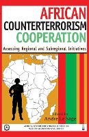Andre Le Sage - African Counterterrorism Cooperation: Assessing Regional and Subregional Initiatives - 9781597971775 - V9781597971775