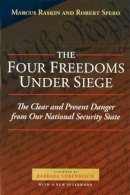 Marcus Raskin - The Four Freedoms Under Siege: The Clear and Present Danger from Our National Security State - 9781597972178 - V9781597972178