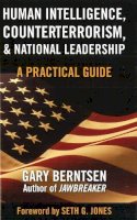 Gary Berntsen - Human Intelligence, Counterterrorism, and National Leadership: A Practical Guide - 9781597972543 - V9781597972543