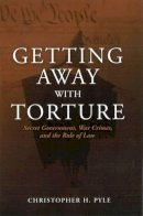 Christopher H. Pyle - Getting Away with Torture - 9781597973878 - V9781597973878