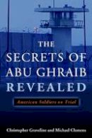 Christopher Graveline - The Secrets Of Abu Ghraib Revealed: American Soldiers on Trial - 9781597974417 - V9781597974417