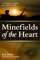 Sue Diaz - Minefields of the Heart: A Mother´s Stories of a Son at War - 9781597975155 - V9781597975155