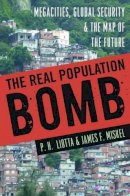 P. H. Liotta - The Real Population Bomb: Megacities, Global Security & the Map of the Future - 9781597975513 - V9781597975513